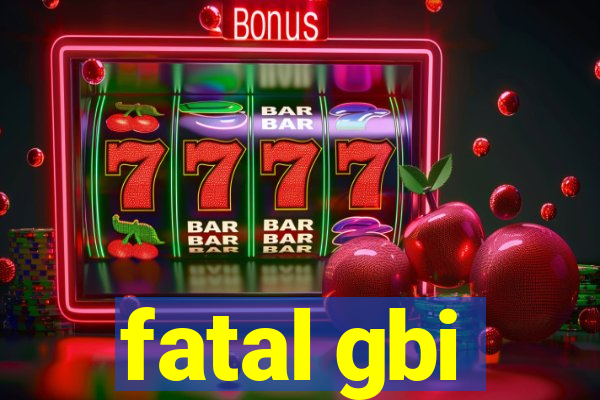 fatal gbi